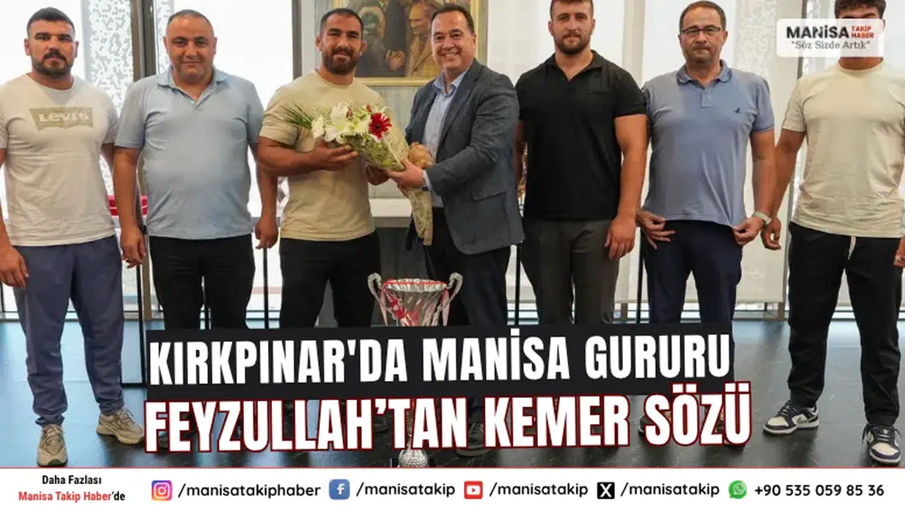 Kırkpınar'da Manisa Gururu Feyzullah’tan Kemer Sözü