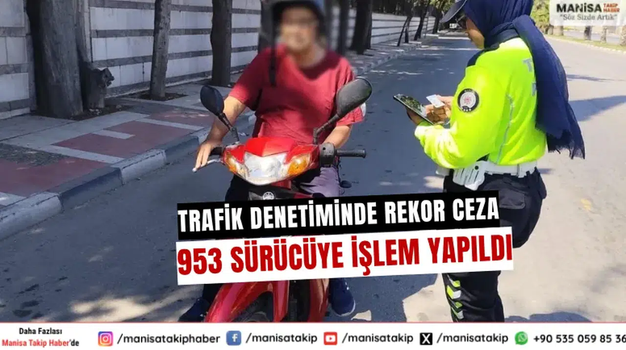 Manisa’da Trafik denetiminde rekor ceza 953 sürücüye işlem yapıldı