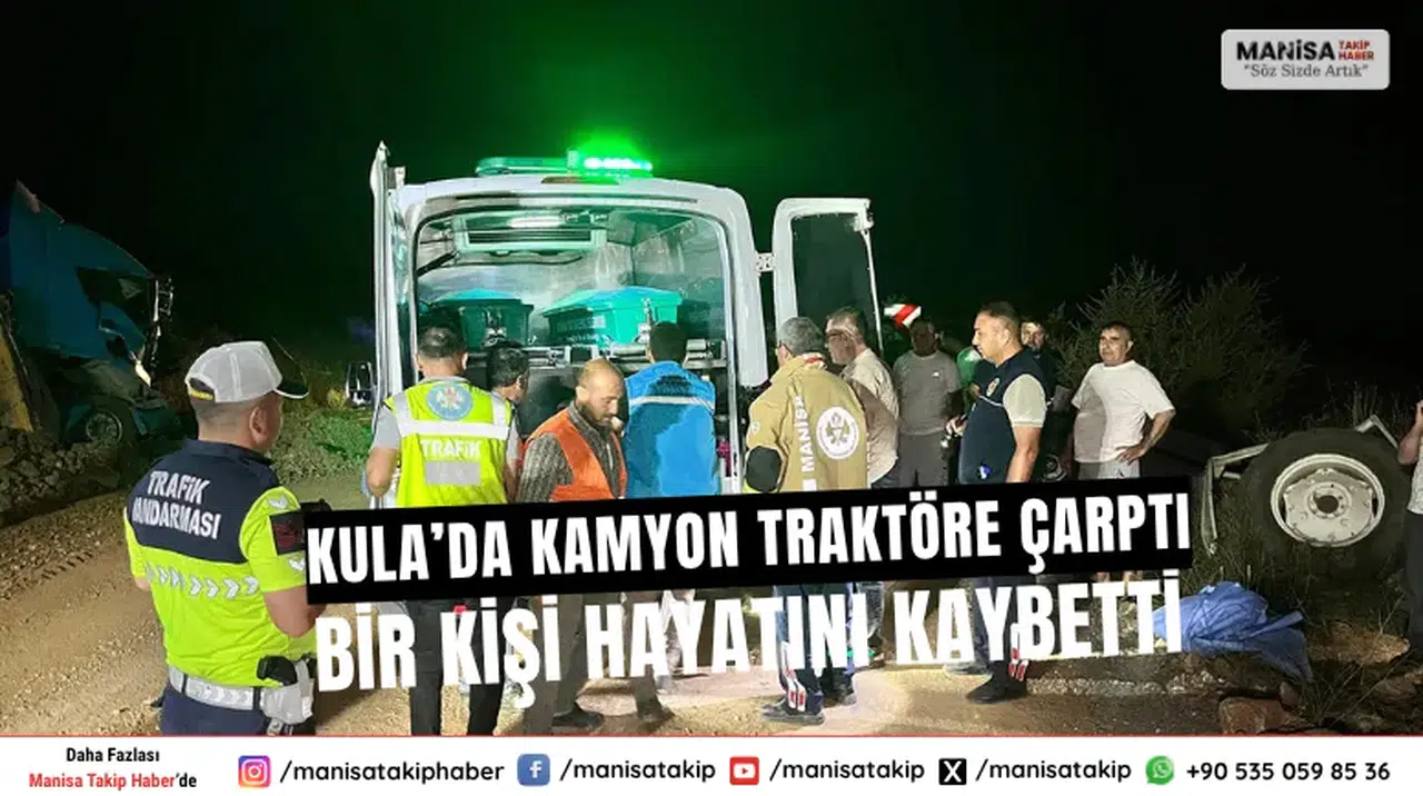 Kula’da Kamyon Traktöre Çarptı: Bir Kişi Hayatını Kaybetti