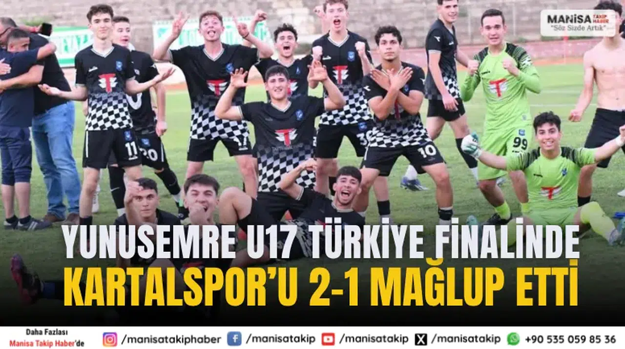 Yunusemre U17 Türkiye Finalinde: Kartalspor’u 2-1 Mağlup Etti