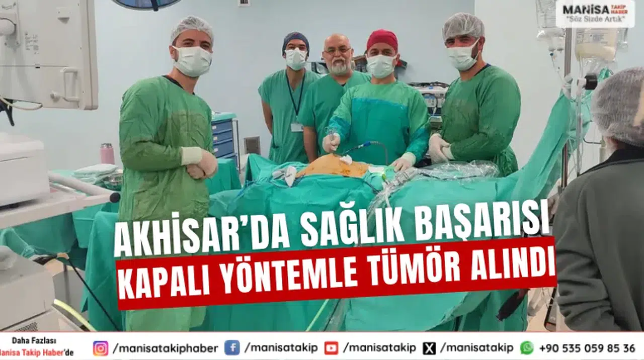 Akhisar’da Sağlık Başarısı Kapalı Yöntemle Tümör Alındı