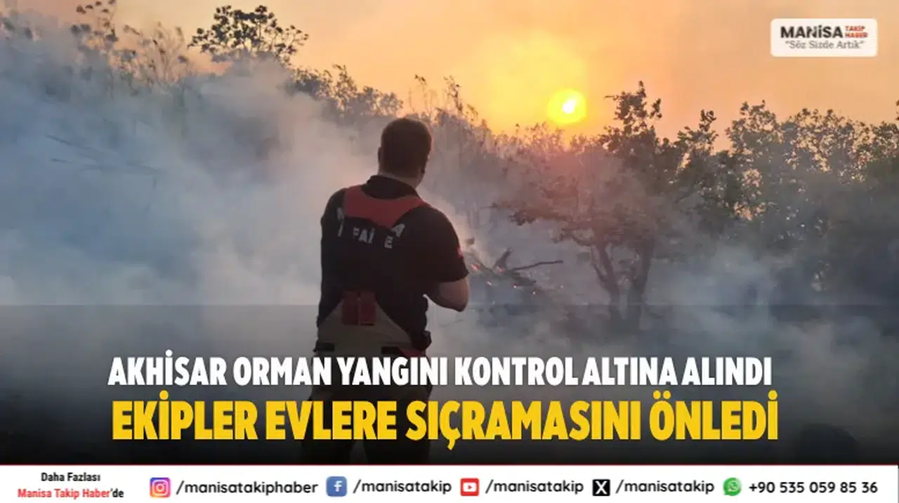 Akhisar Orman Yangını Kontrol Altına Alındı Ekipler Evlere Sıçramasını Önledi