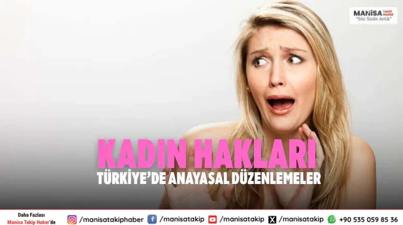 Kadın Hakları Türkiye’de: Anayasal ve Hukuki Düzenlemeler