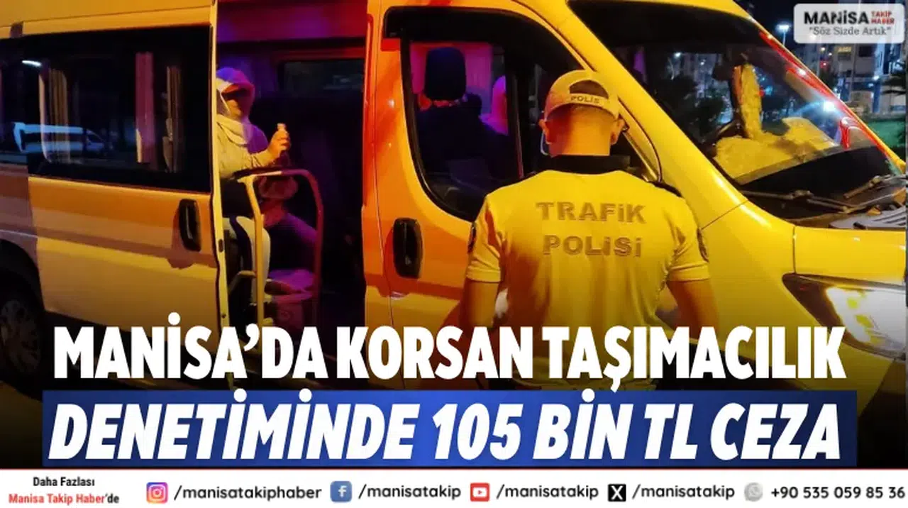 Manisa’da korsan taşımacılık denetiminde 105 bin TL ceza
