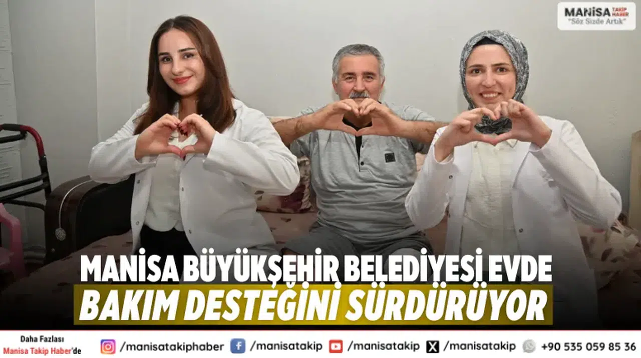 Manisa Büyükşehir Belediyesi Evde Bakım Desteğini Sürdürüyor