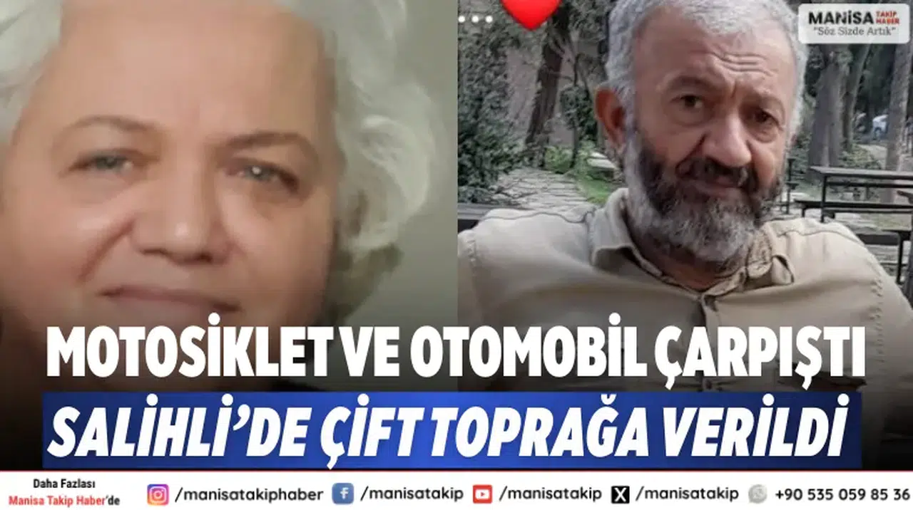 Motosiklet ve Otomobil Çarpıştı: Salihli’de Çift Toprağa Verildi