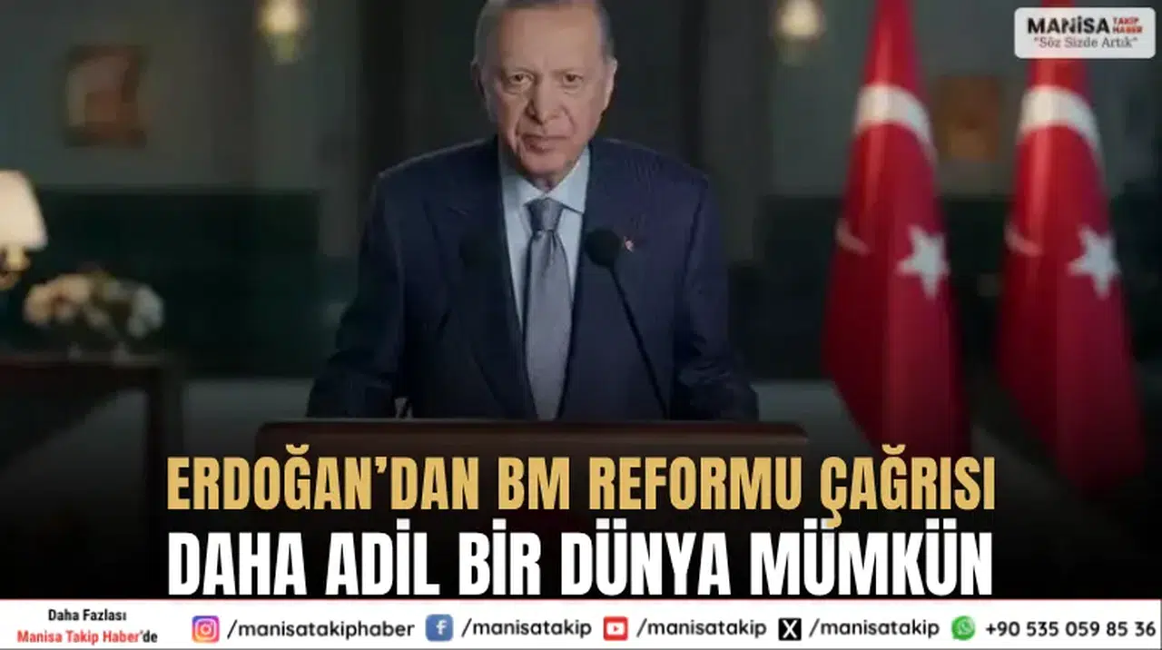 Erdoğan’dan BM Reformu Çağrısı: “Daha Adil Bir Dünya Mümkün”