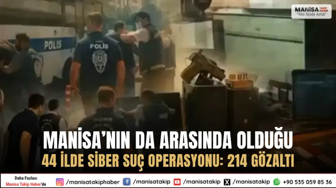 Manisa’nın da Arasında Olduğu 44 İlde Siber Suç Operasyonu 214 Gözaltı