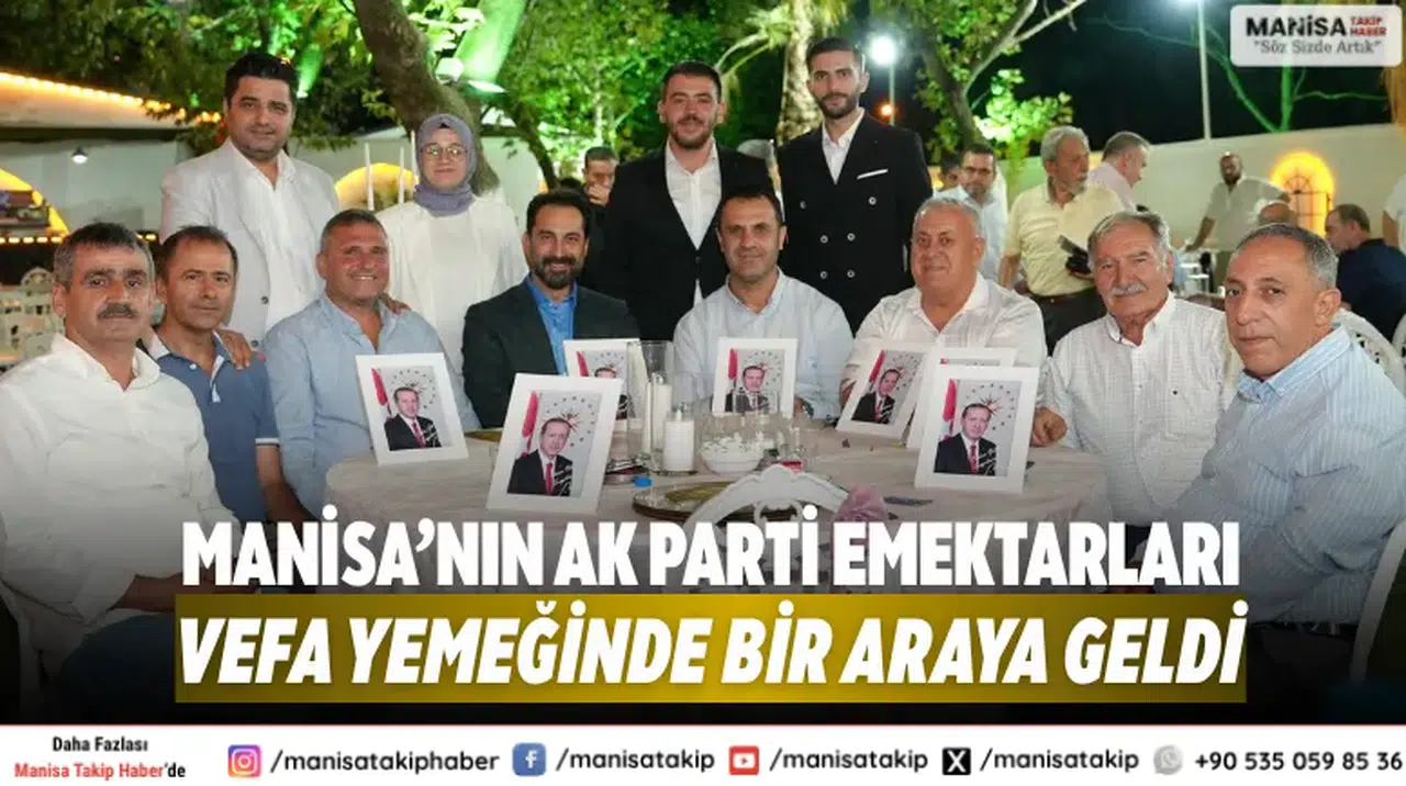 Manisa’nın AK Parti Emektarları Vefa Yemeğinde Bir Araya Geldi