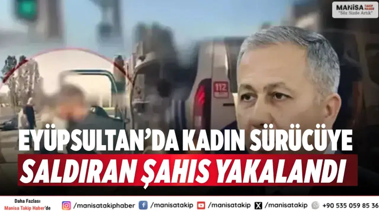 Eyüpsultan’da kadın sürücüye saldıran şahıs yakalandı