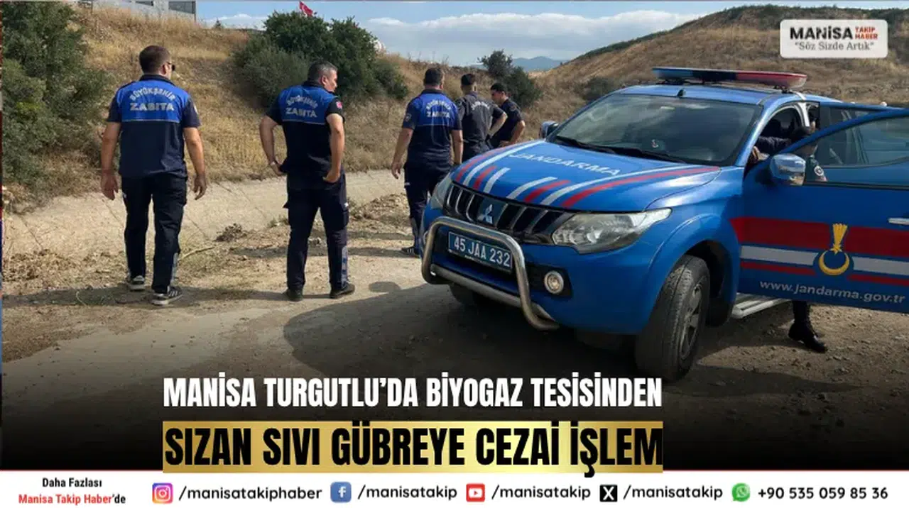 Manisa Turgutlu’da Biyogaz Tesisinden Sızan Sıvı Gübreye Cezai İşlem