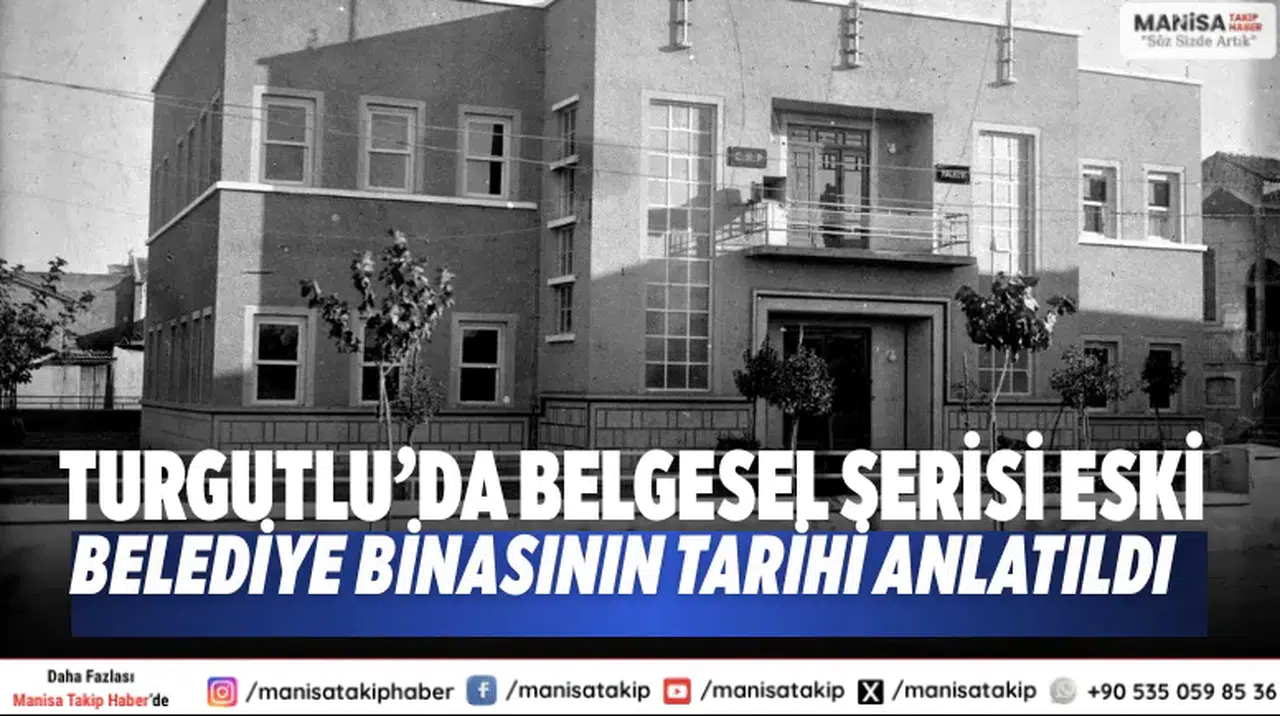 Turgutlu’da belgesel serisi Eski belediye binasının tarihi anlatıldı