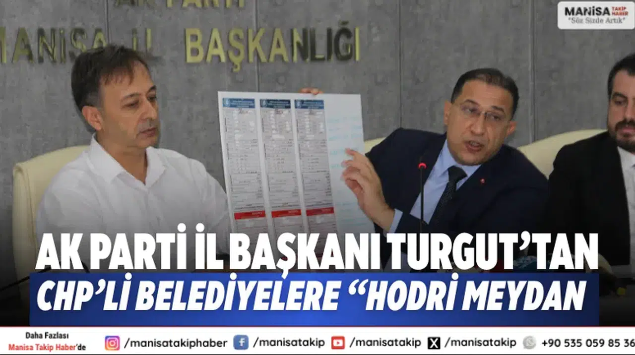 AK Parti İl Başkanı Turgut’tan CHP’li belediyelere “Hodri meydan