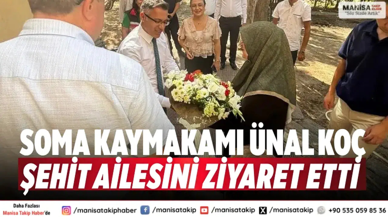Soma Kaymakamı Ünal Koç şehit ailesini ziyaret etti