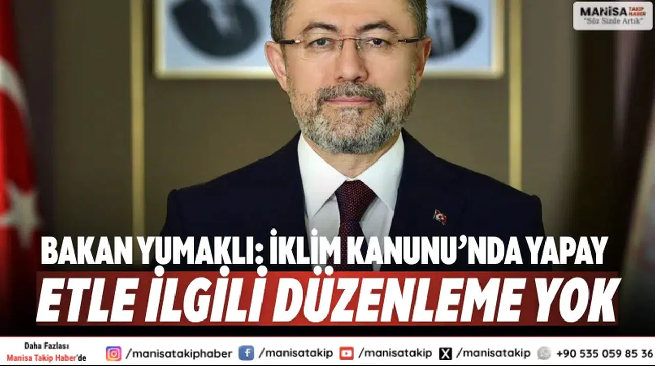 Bakan Yumaklı: İklim Kanunu’nda yapay etle ilgili düzenleme yok