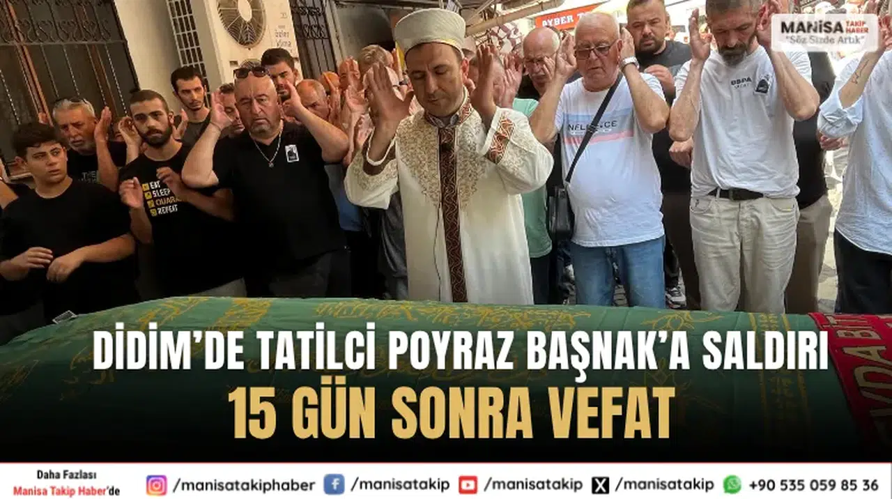 Didim’de Tatilci Poyraz Başnak’a Saldırı: 15 Gün Sonra Vefat