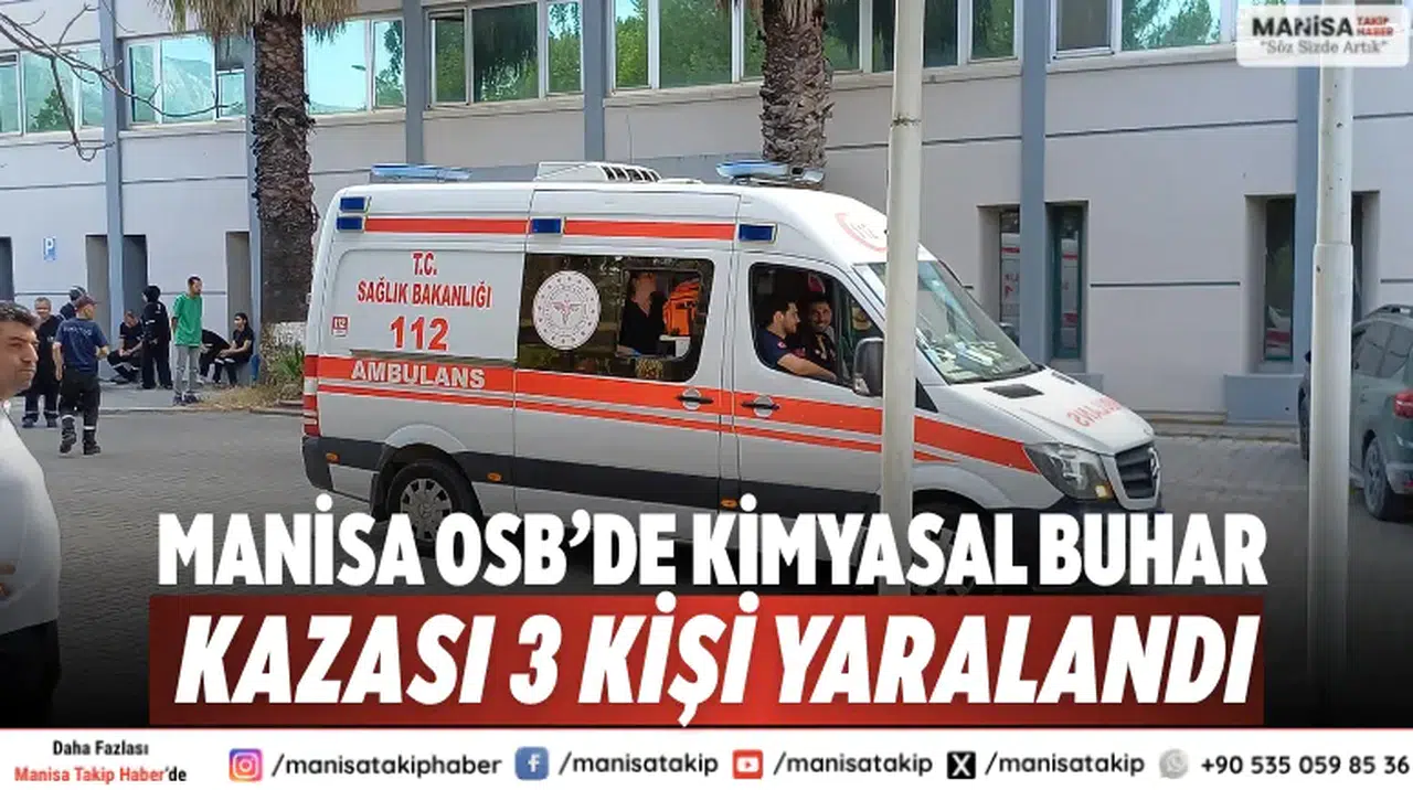 Manisa OSB’de Kimyasal Buhar Kazası: 3 Kişi Yaralandı