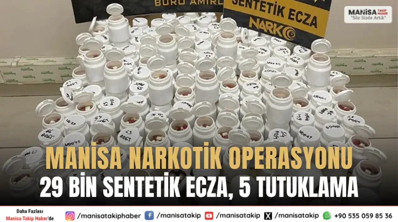 Manisa Narkotik Operasyonu: 29 Bin Sentetik Ecza, 5 Tutuklama