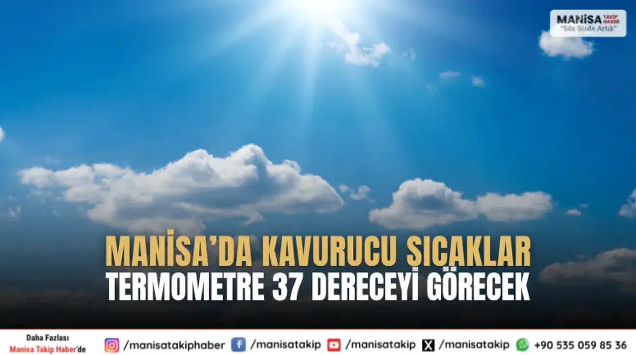 Manisa’da Kavurucu Sıcaklar: Termometre 37 Dereceyi Görecek