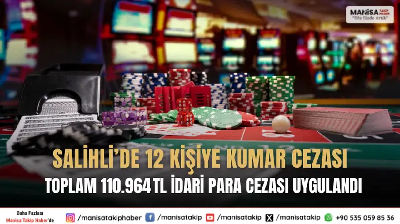 Salihli’de 12 kişiye kumar cezası: Toplam 110.964 TL idari işlem