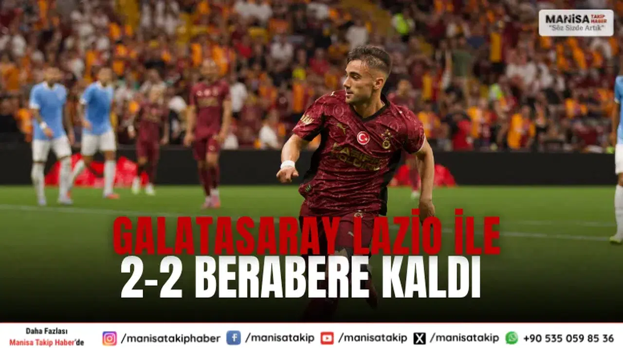 Galatasaray Lazio ile 2-2 berabere kaldı: Hazırlık maçı tamamlandı