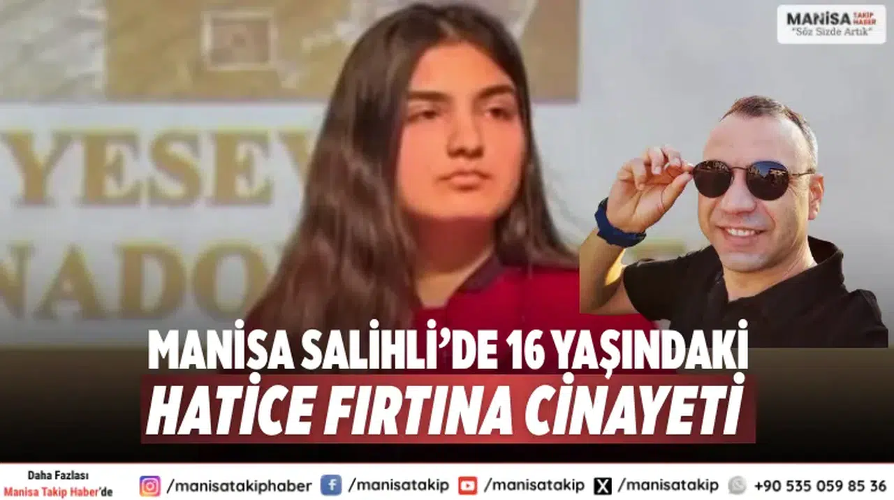 Manisa Salihli’de 16 yaşındaki Hatice Fırtına cinayeti