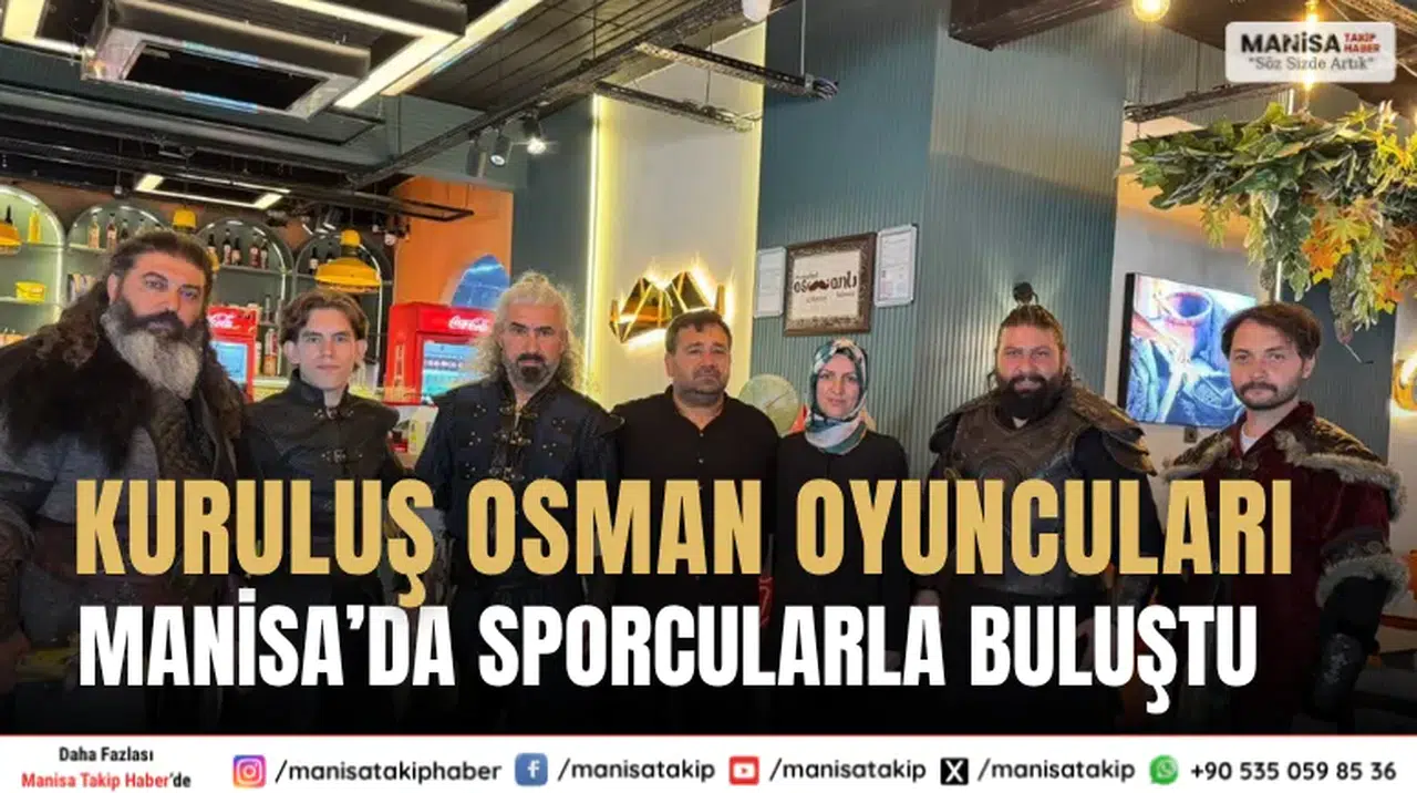 Kuruluş Osman Oyuncuları Manisa’da Sporcularla Buluştu