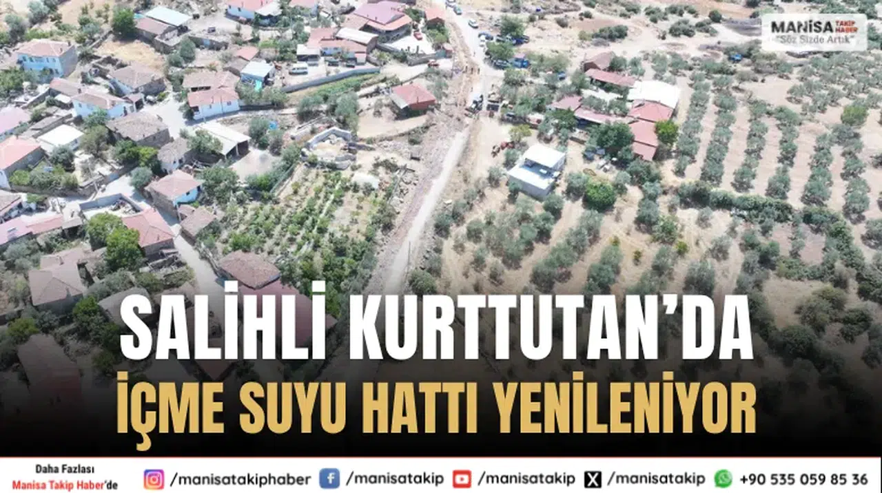 Salihli Kurttutan’da 40 Yıllık İçme Suyu Hattı Yenileniyor