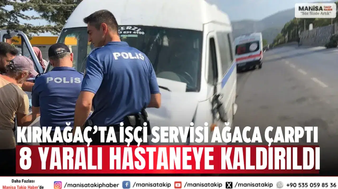 Kırkağaç’ta işçi servisi ağaca çarptı: 8 yaralı hastaneye kaldırıldı