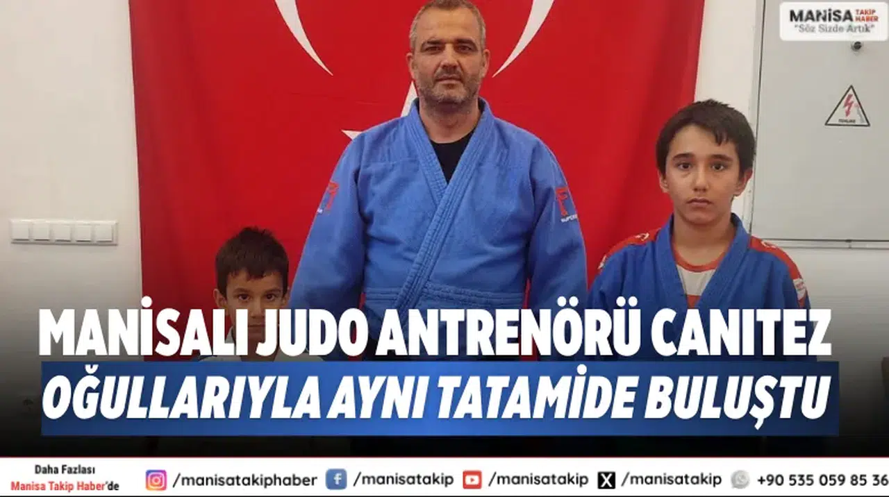 Manisalı judo antrenörü Canıtez oğullarıyla aynı tatamide buluştu