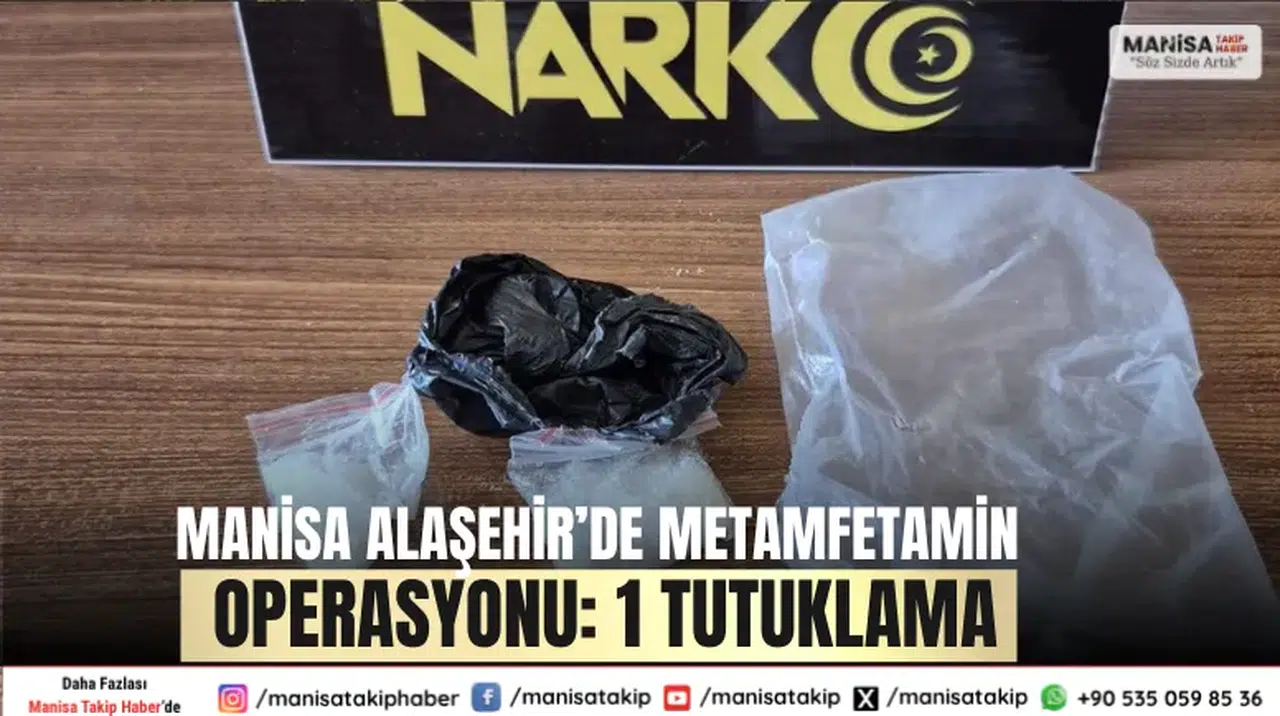 Manisa Alaşehir’de Metamfetamin Operasyonu: 1 Tutuklama
