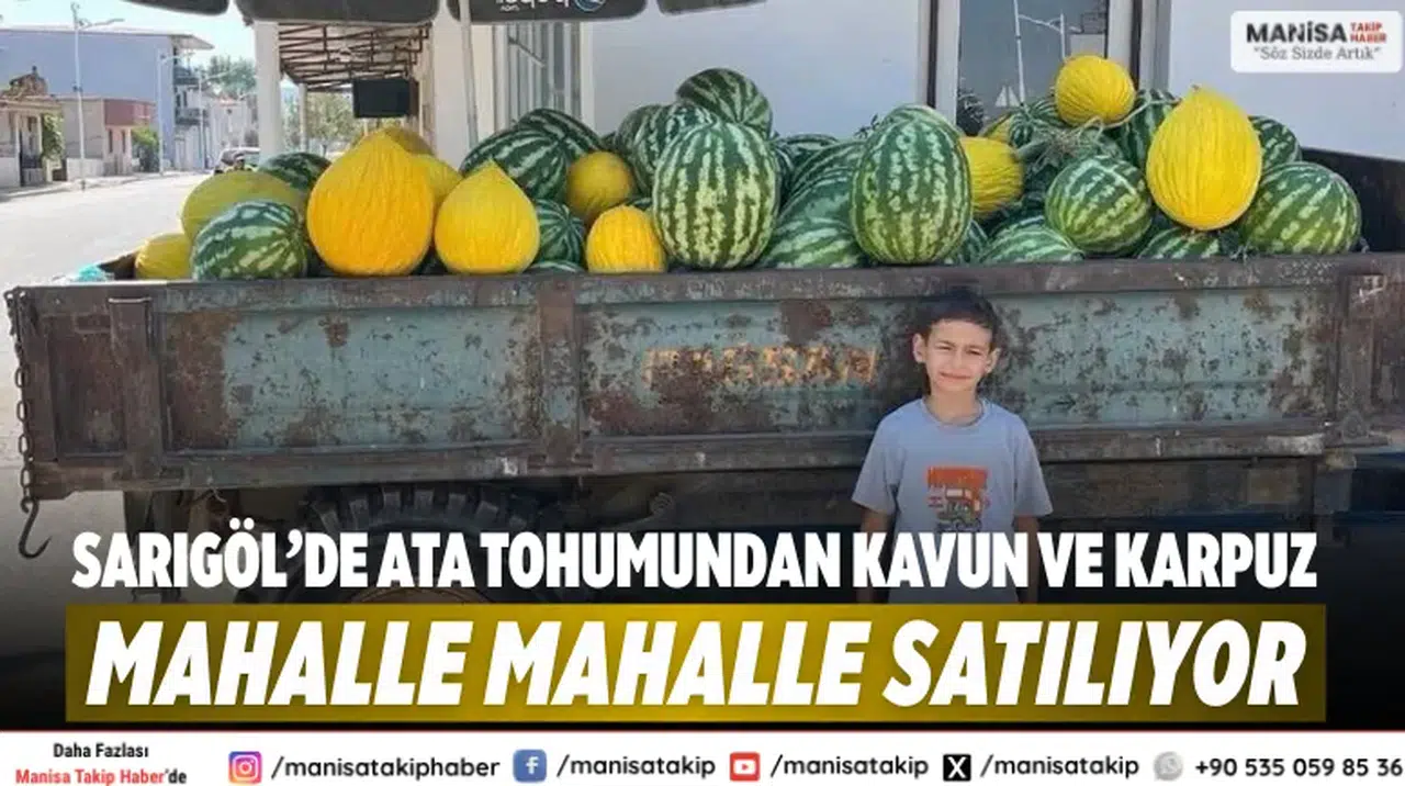 Sarıgöl’de Ata Tohumundan Kavun ve Karpuz Mahalle Mahalle Satılıyor