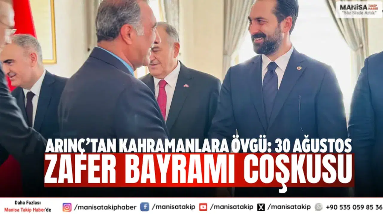 Arınç’tan Kahramanlara Övgü: 30 Ağustos Zafer Bayramı Coşkusu”