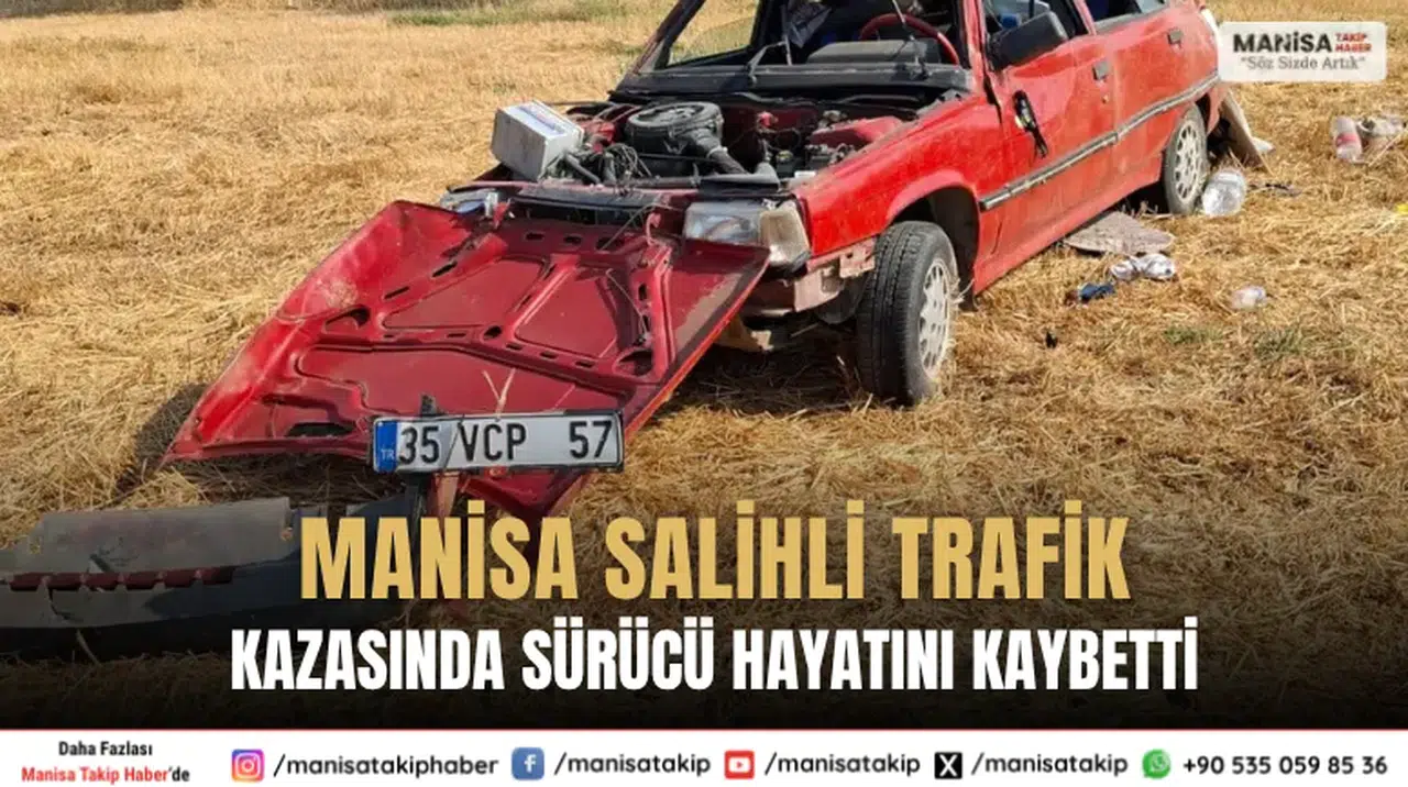 Manisa Salihli Trafik Kazasında Sürücü Hayatını Kaybetti