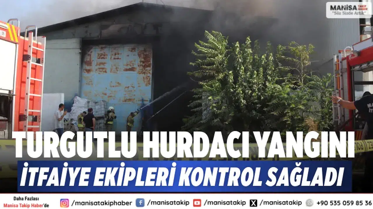 Turgutlu hurdacı yangını: İtfaiye ekipleri kontrol sağladı