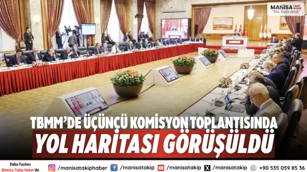 TBMM’de Üçüncü Komisyon Toplantısında Yol Haritası Görüşüldü