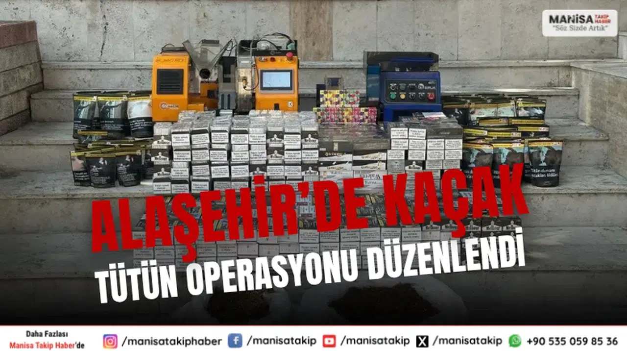 Alaşehir’de Kaçak Tütün Operasyonu Düzenlendi
