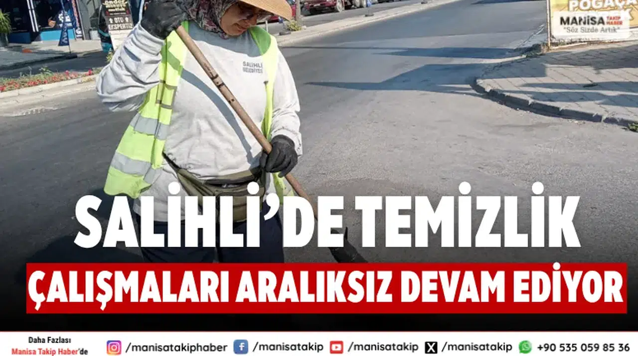 Salihli’de Temizlik Çalışmaları Gece Gündüz Aralıksız Devam Ediyor