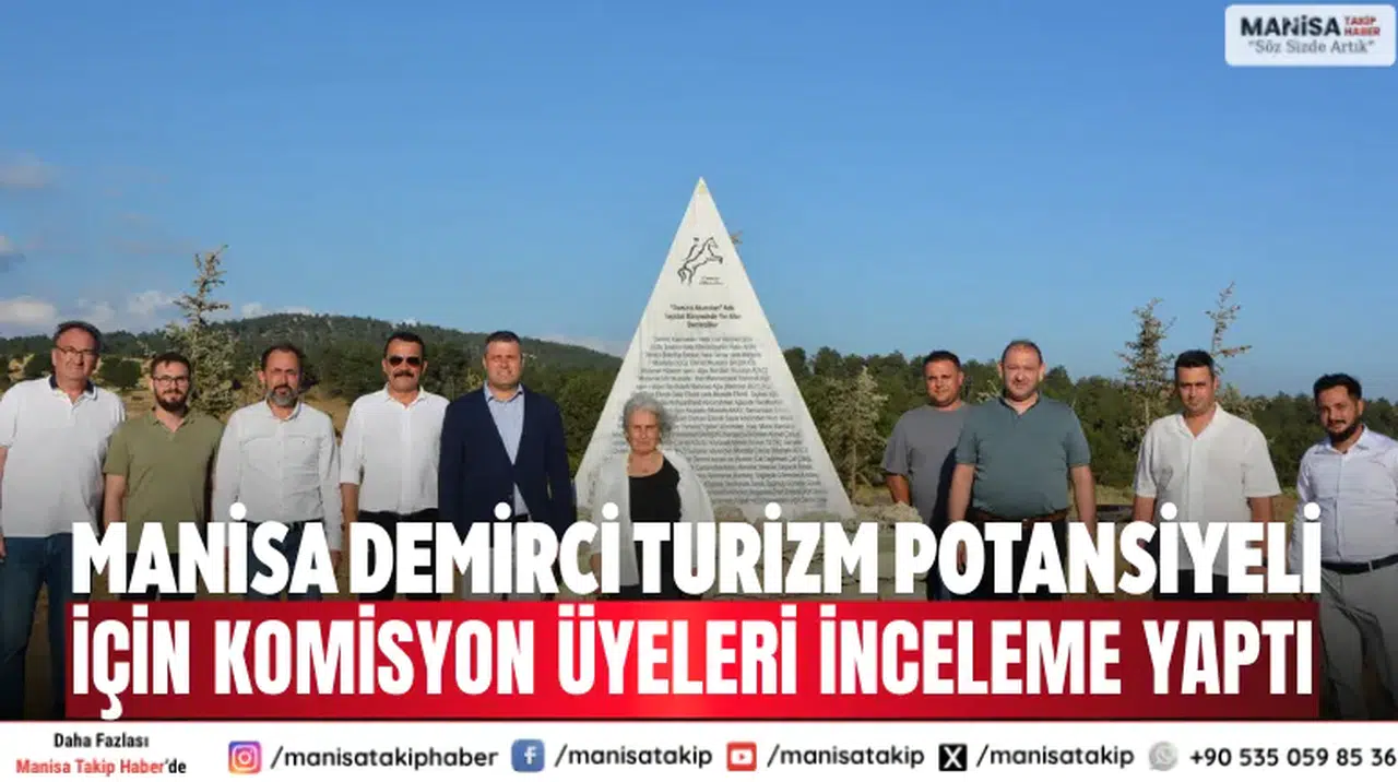 Manisa Demirci turizm potansiyeli için komisyon üyeleri inceleme yaptı