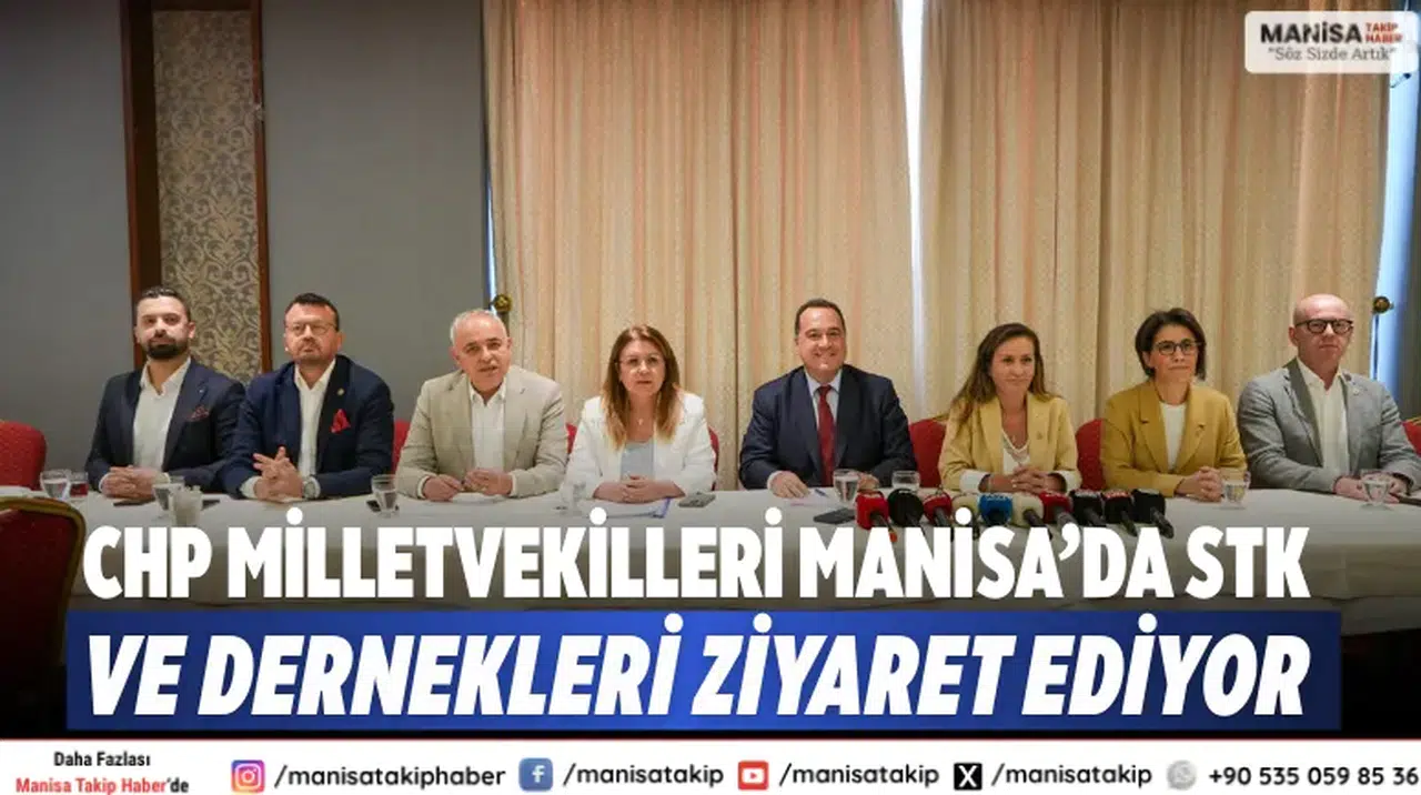 CHP Milletvekilleri Manisa’da STK ve Dernekleri Ziyaret Ediyor