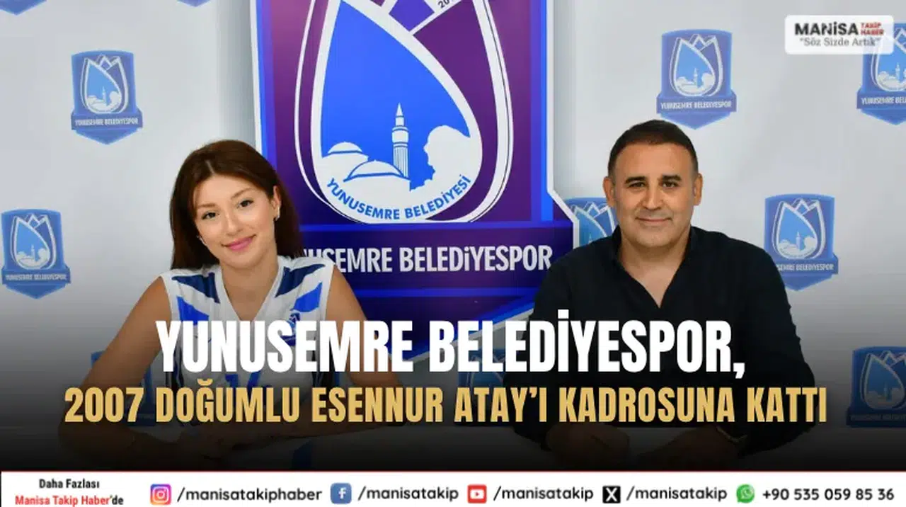 Yunusemre Belediyespor, 2007 doğumlu Esennur Atay’ı kadrosuna kattı