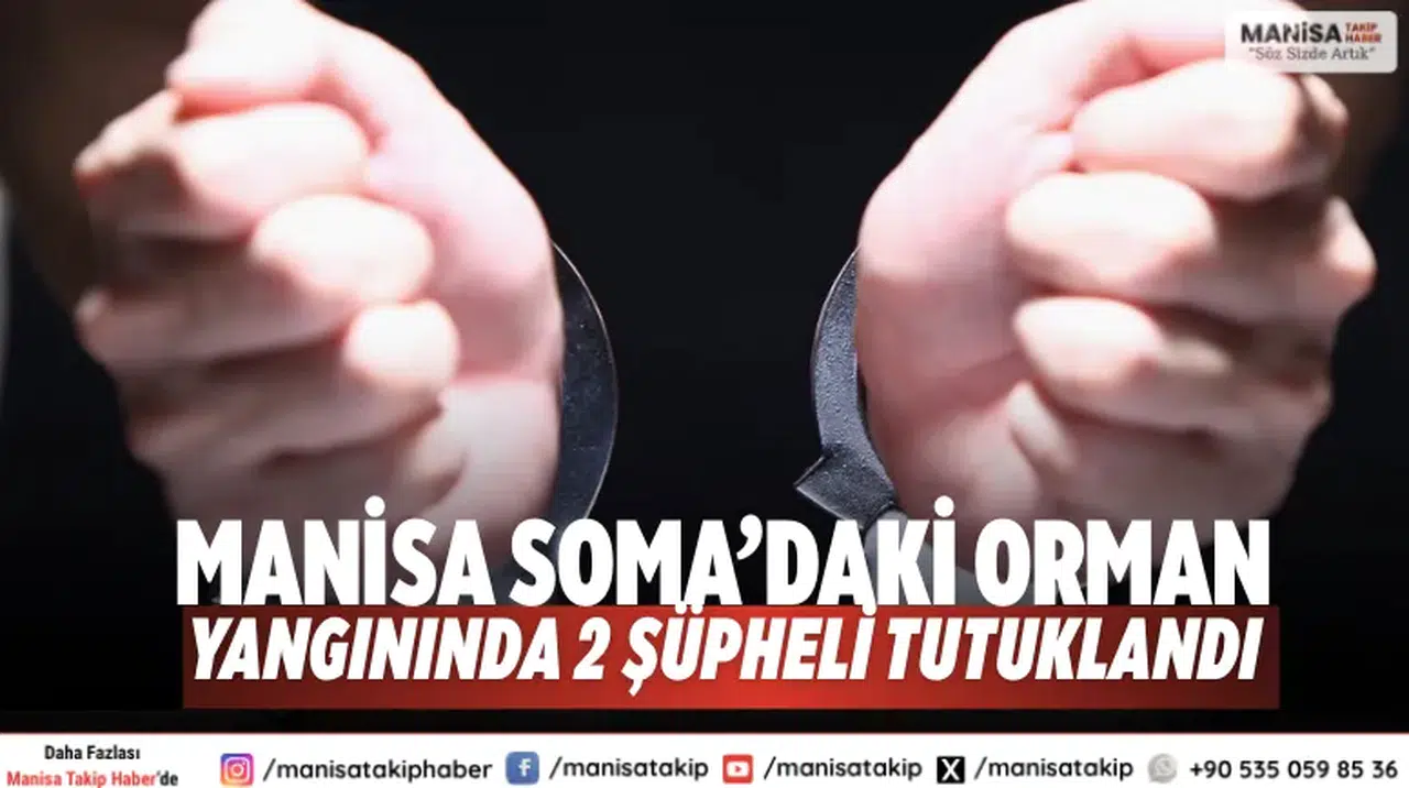 Manisa Soma’daki Orman Yangınında 2 Şüpheli Tutuklandı