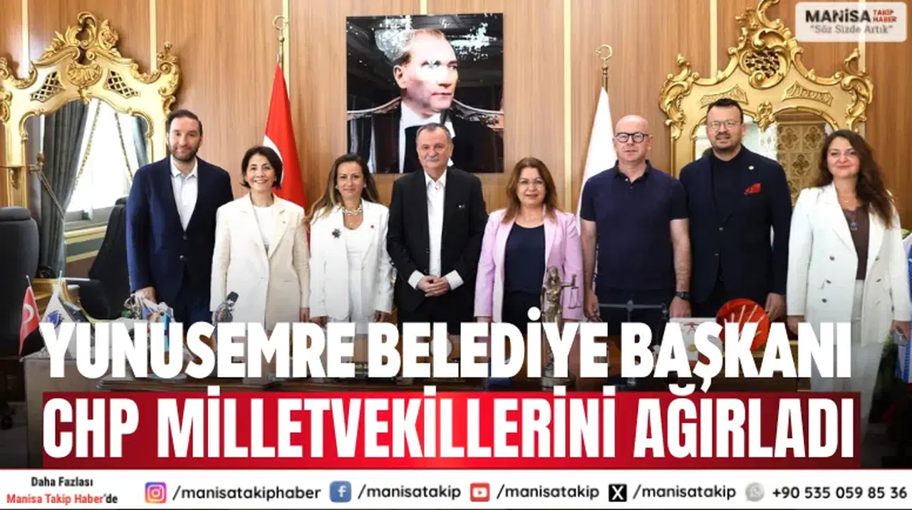 Yunusemre Belediye Başkanı CHP milletvekillerini ağırladı