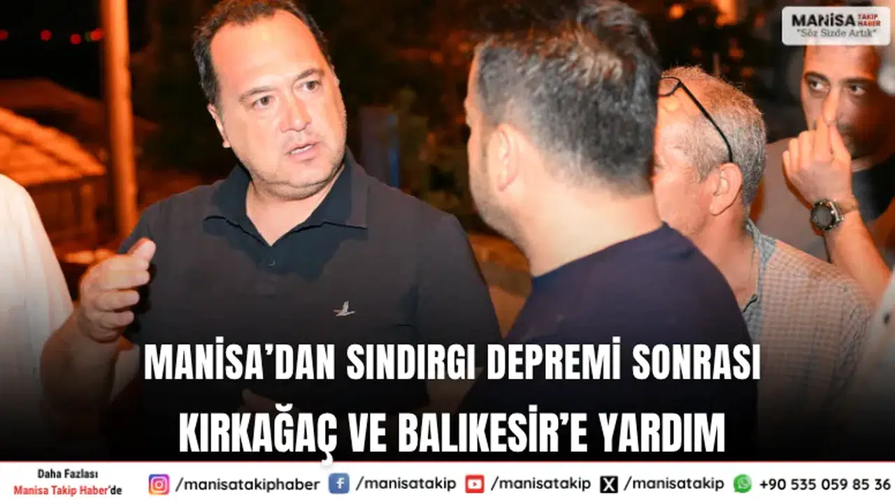 Manisa’dan Sındırgı Depremi Sonrası Kırkağaç ve Balıkesir’e Yardım