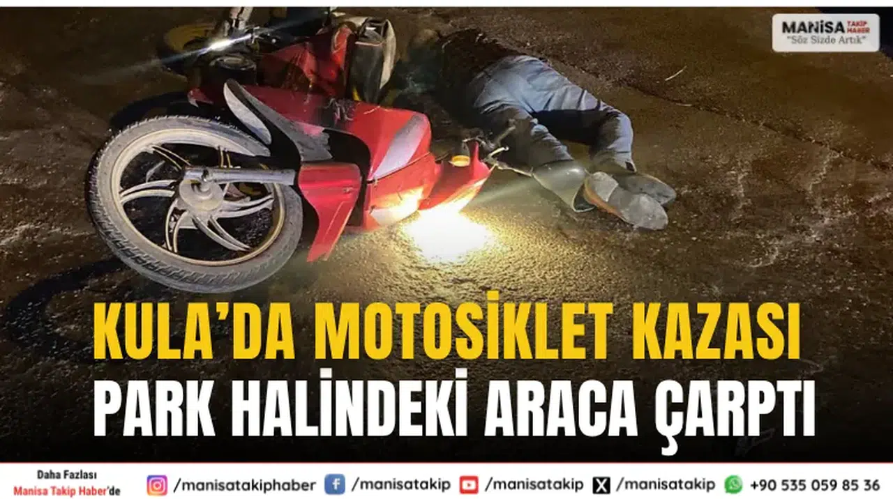 Kula’da Motosiklet Park Halindeki Araca Çarptı: 1 Ağır Yaralı