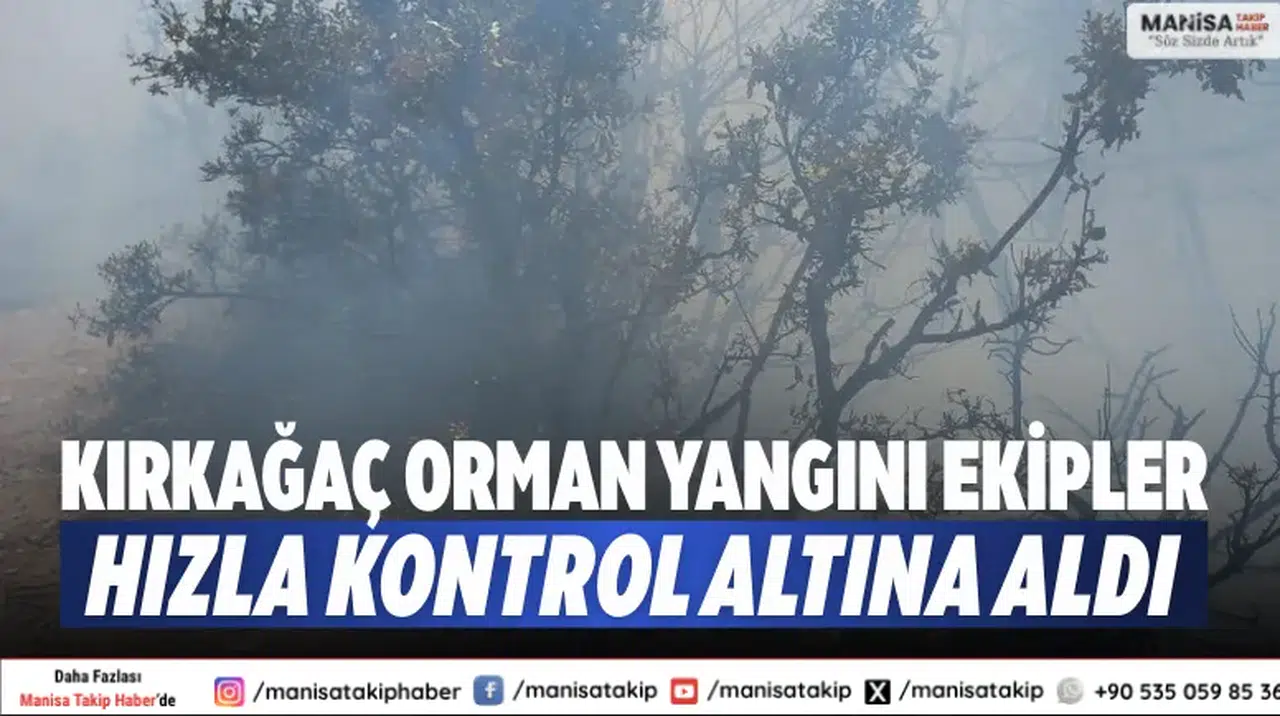 Kırkağaç orman yangını Ekipler hızla kontrol altına aldı