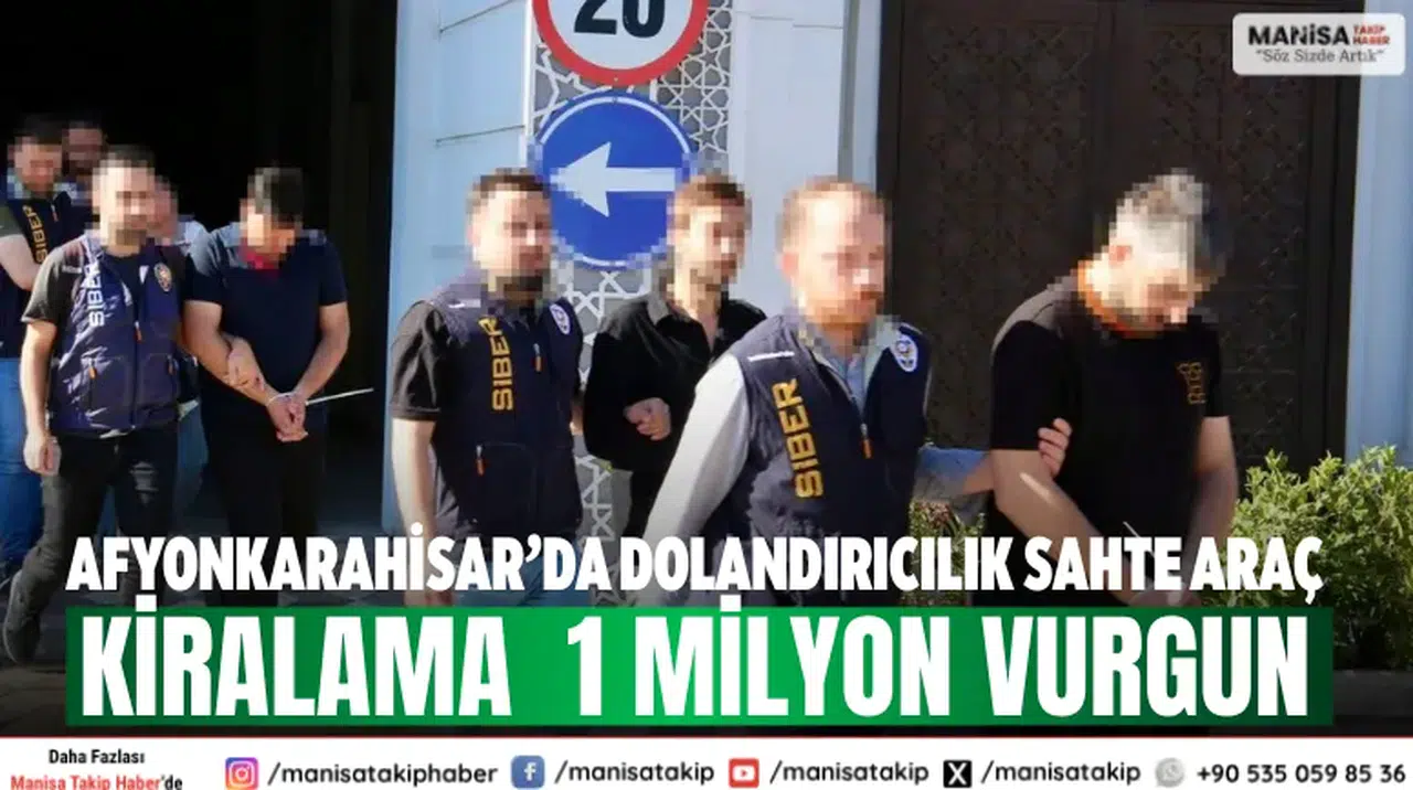 Afyonkarahisar’da dolandırıcılık Sahte araç kiralama  1 milyon vurgun