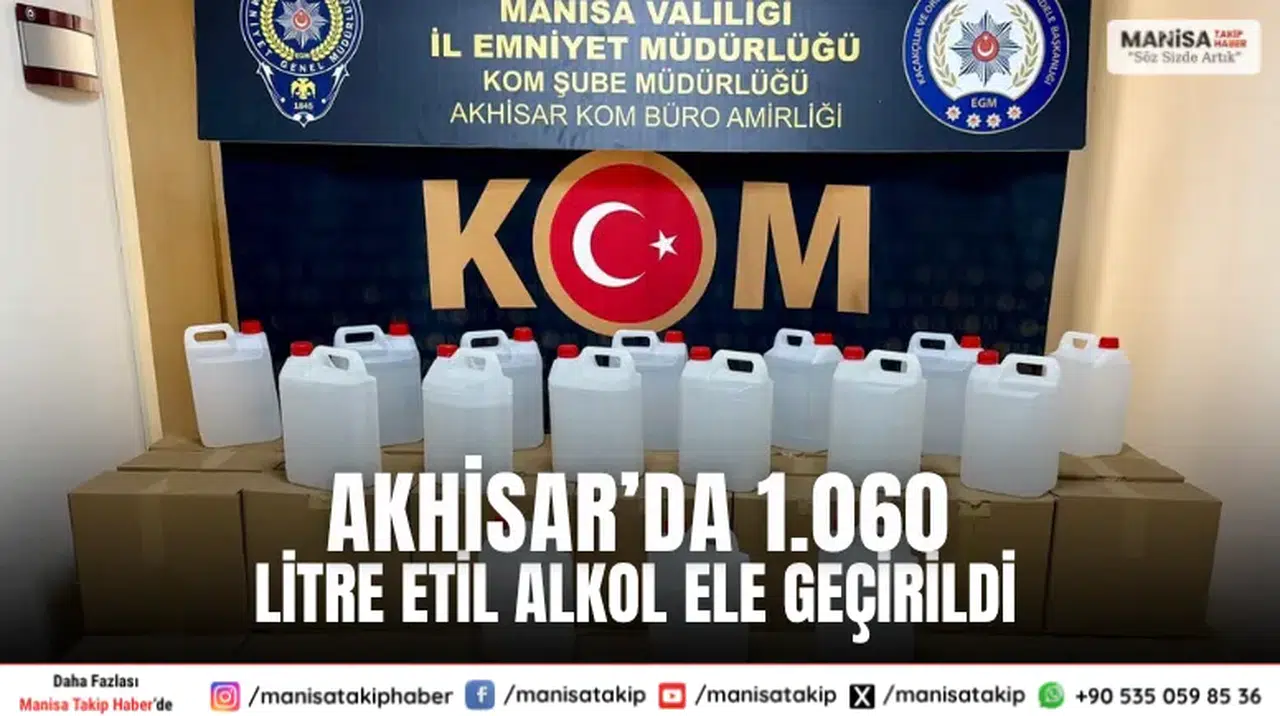 Akhisar’da 1.060 Litre Etil Alkol Ele Geçirildi