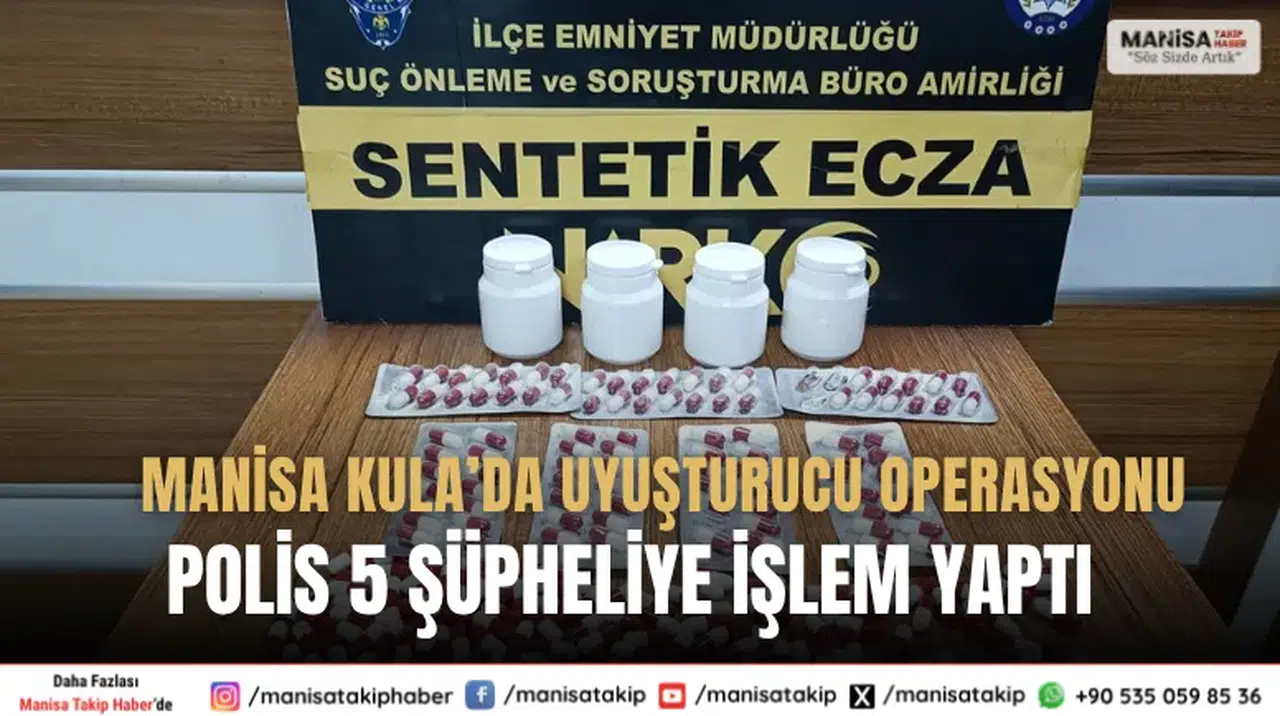 Manisa Kula’da Uyuşturucu Operasyonu Polis 5 Şüpheliye İşlem Yaptı