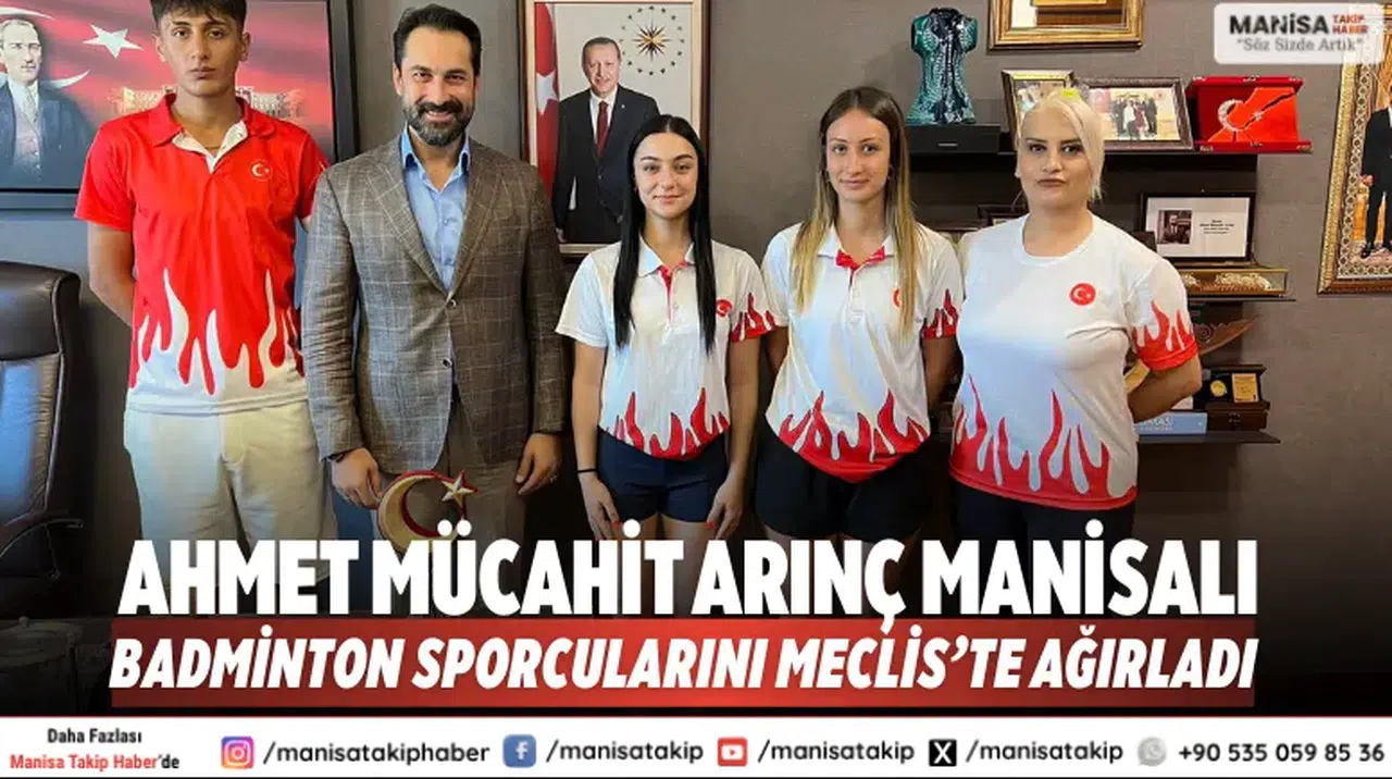 Ahmet Mücahit Arınç Manisalı badminton sporcularını Meclis’te ağırladı
